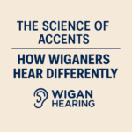 How Hearing Loss Can Make Local Accents Harder to Understand 11 Wigan accents and hearing differences explained.